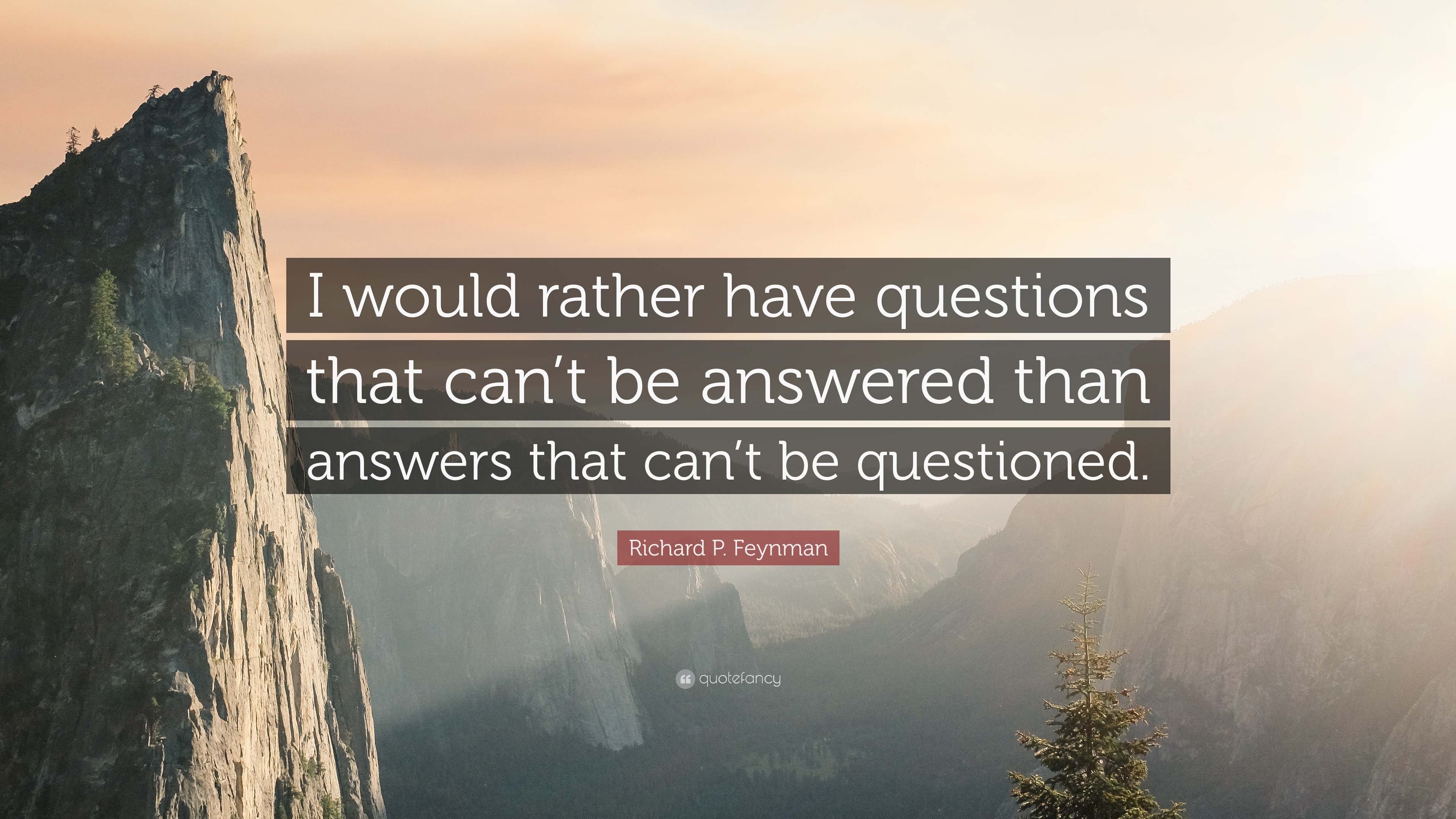 Mountain background with quote in foreground that says "I would rather have questions that can't be answered than answers that can't be questioned."
